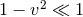 2 1 − v βͺ 1