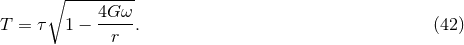 ∘ --------- 4Gω T = τ 1 − ----. (42 ) r