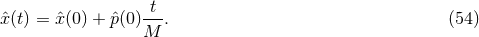 xˆ(t) = ˆx (0 ) + ˆp(0)-t-. (54 ) M