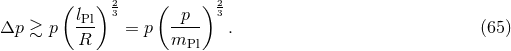 ( ) 2 ( ) 2 lPl 3 -p-- 3 Δp ≳ p R = p mPl . (65 )