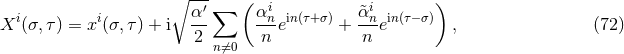 ∘ --- ( ) i i α ′∑ αin in(τ+σ) &tidle;αin in(τ−σ) X (σ,τ) = x (σ,τ) + i -- ---e + ---e , (72 ) 2 n⁄=0 n n