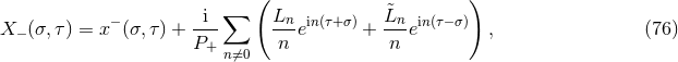 ( ) i ∑ Ln &tidle;Ln X − (σ,τ) = x− (σ, τ) + --- ---ein(τ+σ) + --ein(τ− σ) , (76 ) P+ n⁄=0 n n