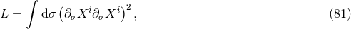 ∫ ( i i)2 L = dσ ∂σX ∂σX , (81 )