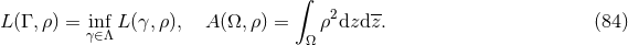 ∫ -- L (Γ ,ρ) = infL (γ,ρ), A (Ω, ρ) = ρ2dzd z. (84 ) γ∈Λ Ω