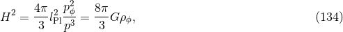 2 H2 = 4π-l2 pϕ-= 8πG ρ , (134 ) 3 Plp3 3 ϕ