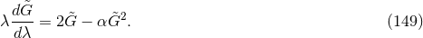 d &tidle;G 2 λ dλ-= 2 &tidle;G − α &tidle;G . (149 )