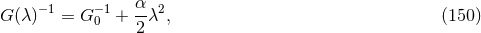 α G (λ)−1 = G −01 + --λ2, (150 ) 2