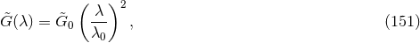 ( ) λ 2 G&tidle;(λ) = &tidle;G0 --- , (151) λ0