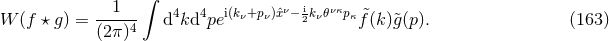 ∫ --1--- 4 4 i(kν+pν)ˆxν− i2kν𝜃νκpκ &tidle; W (f ⋆ g) = (2π )4 d kd pe f(k)&tidle;g(p). (163 )
