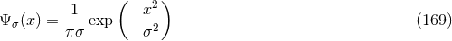 1 ( x2) Ψσ (x ) = ---exp − -2- (169 ) πσ σ