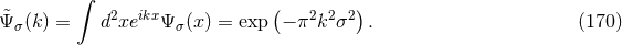 ∫ ( ) &tidle;Ψ σ(k ) = d2xeikxΨ σ(x) = exp − π2k2σ2 . (170 )