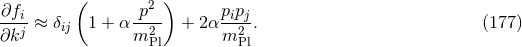 ∂f ( p2 ) pp ---ij ≈ δij 1 + α --2- + 2α -i2j. (177 ) ∂k m Pl m Pl