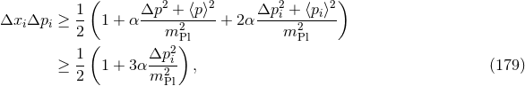 ( 2 2 2 2) Δxi Δpi ≥ 1- 1 + α Δp--+-⟨p⟩--+ 2α Δp-i +-⟨pi⟩-- 2 m2Pl m2Pl 1( Δp2 ) ≥ -- 1 + 3α --2i , (179 ) 2 m Pl