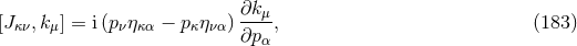 [J ,k ] = i(p η − p η ) ∂k-μ, (183 ) κν μ ν κα κ να ∂p α