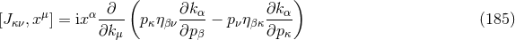 ∂ ( ∂kα ∂kα) [Jκν,xμ] = ixα---- pκηβν ----− pνηβκ ---- (185 ) ∂k μ ∂pβ ∂pκ