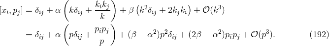 ( ) ( ) [xi,pj] = δij + α k δij + kikj + β k2δij + 2kjki + 𝒪 (k3) k ( pipj) = δij + α pδij + ---- + (β − α2 )p2δij + (2 β − α2)pipj + 𝒪 (p3). (192 ) p