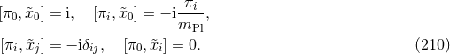 -πi- [π0, &tidle;x0] = i, [πi, &tidle;x0] = − im , Pl [πi,x&tidle;j] = − iδij, [π0, &tidle;xi] = 0. (210 )