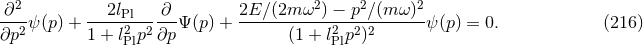 ∂2 2l ∂ 2E ∕(2m ω2) − p2∕(m ω)2 ---ψ (p) + ----P2l-----Ψ (p) + -----------2-----------ψ (p) = 0. (216 ) ∂p2 1 + lPlp2 ∂p (1 + lPlp2)2