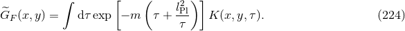 [ ( )] ∫ l2Pl G^F (x,y ) = dτ exp − m τ + --- K (x,y,τ). (224 ) τ