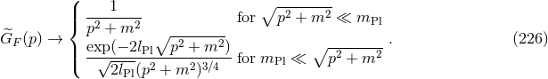 ( 1 ∘ -------- ||{ -2----2- for p2 + m2 ≪ mPl G^ (p ) → p + m ∘ -------- . (226 ) F || exp(−-2lPl--p2-+-m2-)- ∘ --2----2 ( √2lPl(p2 + m2 )3∕4 for mPl ≪ p + m