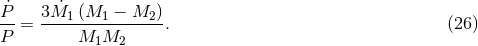 P˙ 3M˙1 (M1 − M2 ) -- = ---------------. (26 ) P M1M2