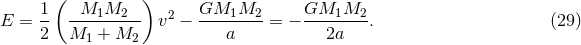 ( ) 1 M1M2 2 GM1M2 GM1M2 E = -- --------- v − --------= − --------. (29 ) 2 M1 + M2 a 2a