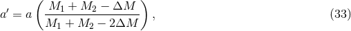 ( M1 + M2 − ΔM ) a′ = a ------------------ , (33 ) M1 + M2 − 2ΔM