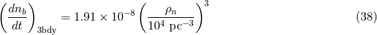 ( dn ) ( ρ )3 --b- = 1.91 × 10− 8 ----n---- (38 ) dt 3bdy 104 pc−3
