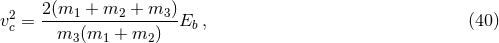 v2 = 2(m1--+-m2-+-m3-)Eb , (40 ) c m3 (m1 + m2 )