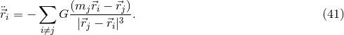 ¨ ∑ (mj-⃗ri −-⃗rj) ⃗ri = − G |⃗rj − ⃗ri|3 . (41 ) i⁄=j