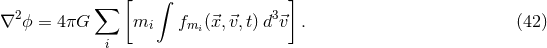 [ ∫ ] 2 ∑ 3 ∇ ϕ = 4πG mi fmi(⃗x,⃗v,t)d ⃗v . (42 ) i