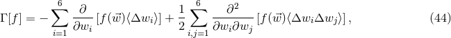 6 6 2 Γ [f ] = − ∑ -∂--[f(w⃗)⟨Δw ⟩] + 1-∑ ---∂----[f(⃗w )⟨Δw Δw ⟩], (44 ) ∂wi i 2 ∂wi ∂wj i j i=1 i,j=1