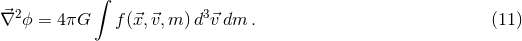 ∫ ⃗∇2 ϕ = 4πG f (⃗x,⃗v,m )d3⃗v dm . (11 )