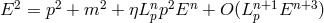 E2 = p2 + m2 + ηLn p2En + O (Ln+1 En+3 ) p p