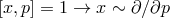 [x,p] = 1 → x ∼ ∂∕∂p