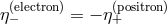 η(−electron) = − η(+positron)