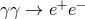 γγ → e+e −