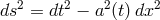 ds2 = dt2 − a2(t) dx2
