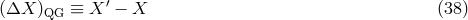 ′ (ΔX )QG ≡ X − X (38 )