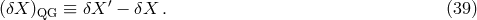 ′ (δX )QG ≡ δX − δX . (39 )