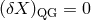 (δX ) = 0 QG