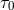 τ0