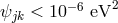 −6 2 ψjk < 10 eV
