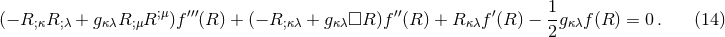 ;μ ′′′ ′′ ′ 1 (− R;κR; λ + gκλR;μR )f (R ) + (− R;κλ + gκλ□R )f (R ) + R κλf (R) −--gκλf(R ) = 0 . (14 ) 2