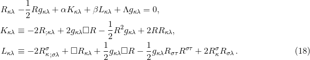 1 R κλ −--Rgκλ + αK κλ + βL κλ + Λg κλ = 0, 2 K κλ ≡ − 2R; κλ + 2g κλ□R − 1-R2gκλ + 2RR κλ, 2 σ 1- 1- στ σ L κλ ≡ − 2R κ;σλ + □R κλ + 2gκλ□R − 2gκλR στR + 2R κR σλ . (18 )