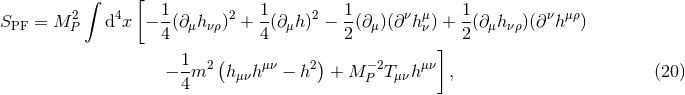∫ [ S = M 2 d4x − 1(∂ h )2 + 1(∂ h)2 − 1(∂ )(∂νhμ ) + 1-(∂ h )(∂νhμρ) PF P 4 μ νρ 4 μ 2 μ ν 2 μ νρ ( ) ] − 1-m2 hμνhμν − h2 + M P−2Tμνhμν , (20 ) 4
