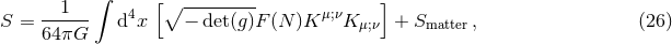 ∫ 1 4 [∘ --------- μ;ν ] S = 64-πG- d x − det(g)F(N )K K μ;ν + Smatter, (26 )