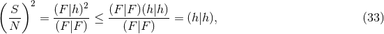 ( ) S 2 (F |h )2 (F |F )(h|h) --- = -------≤ ----------- = (h|h), (33 ) N (F |F) (F |F)