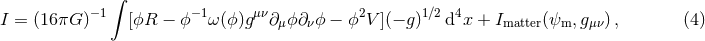 − 1∫ −1 μν 2 1∕2 4 I = (16πG ) [ϕR − ϕ ω (ϕ )g ∂μϕ∂ νϕ − ϕ V ](− g) d x + Imatter(ψm, gμν), (4 )