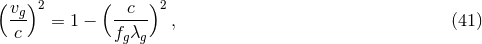 (v )2 ( c )2 -g- = 1 − ----- , (41 ) c fgλg